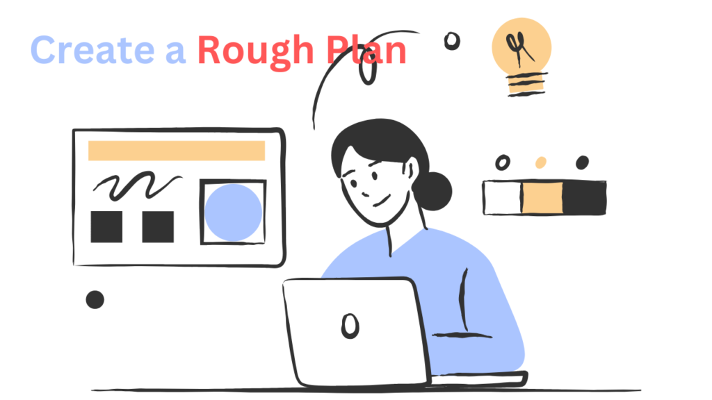 Create a Rough Plan
